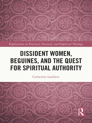 cover image of Dissident Women, Beguines, and the Quest for Spiritual Authority
